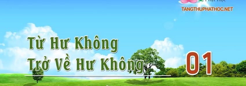 Từ Hư Không Đến Trở Về Hư Không (Audio)