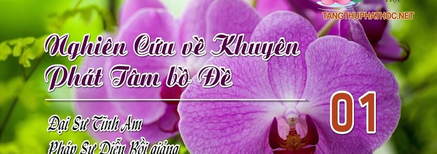 Nghiên Cứu Về Khuyên Phát Tâm Bồ Đề (Audio)