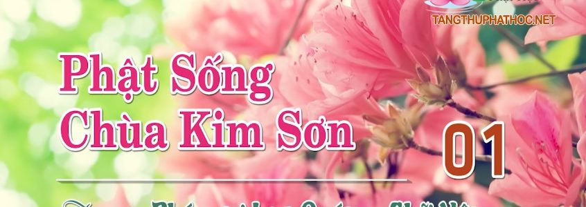 Phật Sống Chùa Kim Sơn (Audio)